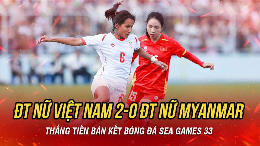 ĐT nữ Việt Nam thắng thuyết phục Myanmar, giành vé vào bán kết SEA Games 33